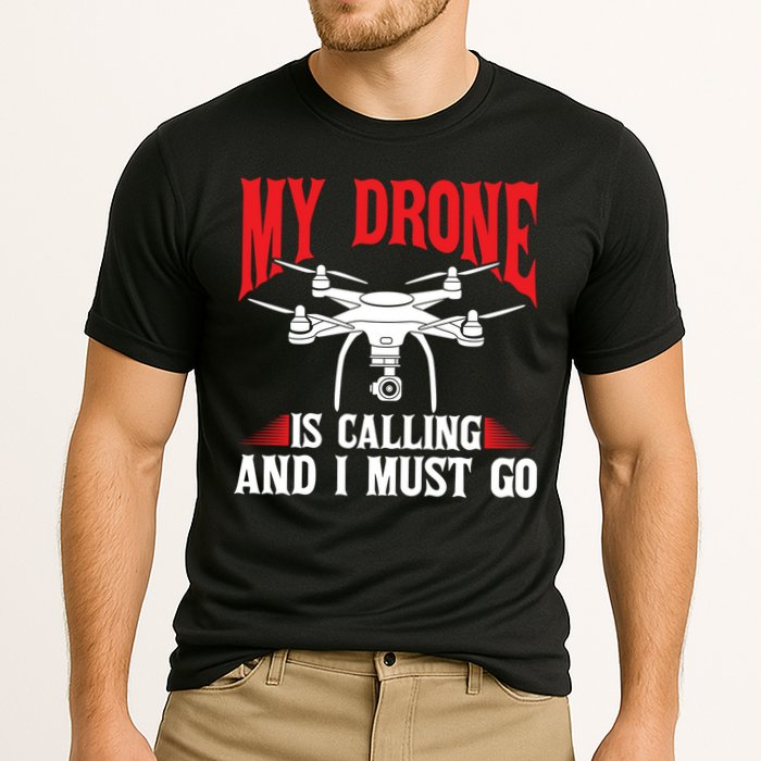 Drones My Drone Is Calling And I Must Go Drone Pilot Funny Gift Performance Shirt