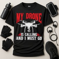 Drones My Drone Is Calling And I Must Go Drone Pilot Funny Gift Performance Shirt
