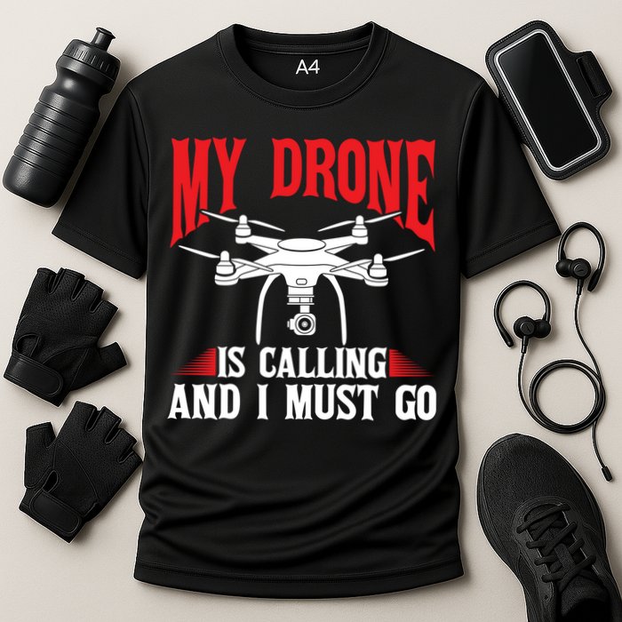 Drones My Drone Is Calling And I Must Go Drone Pilot Funny Gift Performance Shirt