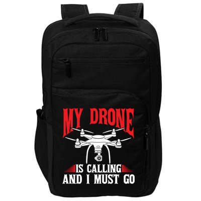 Drones My Drone Is Calling And I Must Go Drone Pilot Funny Gift Impact Tech Backpack