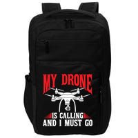 Drones My Drone Is Calling And I Must Go Drone Pilot Funny Gift Impact Tech Backpack