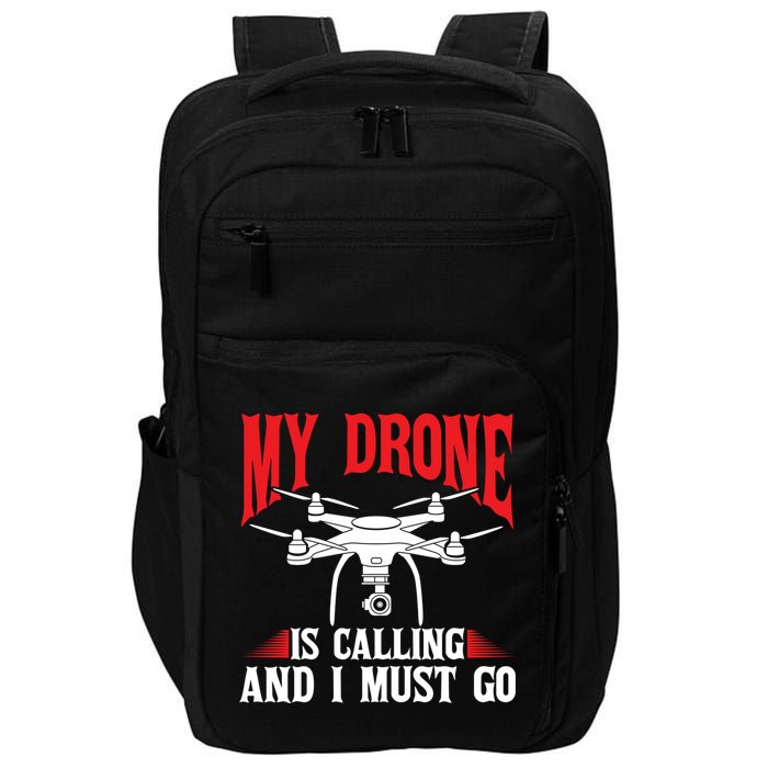 Drones My Drone Is Calling And I Must Go Drone Pilot Funny Gift Impact Tech Backpack
