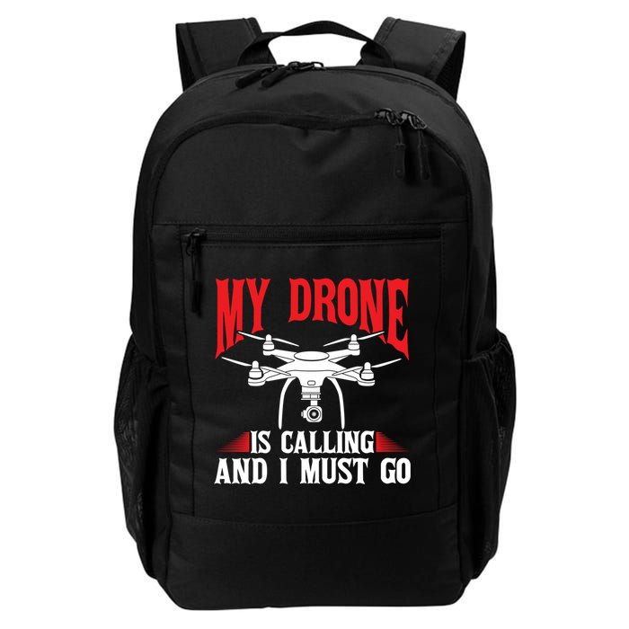 Drones My Drone Is Calling And I Must Go Drone Pilot Funny Gift Backpack