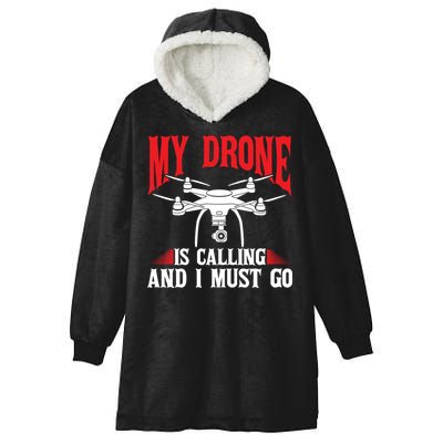 Drones My Drone Is Calling And I Must Go Drone Pilot Funny Gift Hooded Wearable Blanket