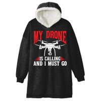 Drones My Drone Is Calling And I Must Go Drone Pilot Funny Gift Hooded Wearable Blanket