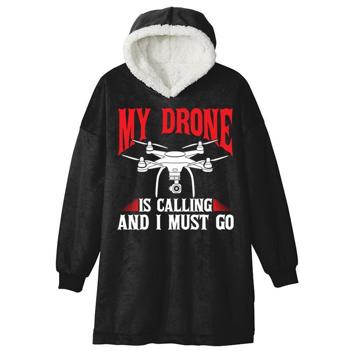 Drones My Drone Is Calling And I Must Go Drone Pilot Funny Gift Hooded Wearable Blanket