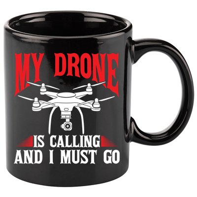 Drones My Drone Is Calling And I Must Go Drone Pilot Funny Gift 11oz C Handle Ceramic Mug