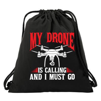 Drones My Drone Is Calling And I Must Go Drone Pilot Funny Gift Drawstring Bag