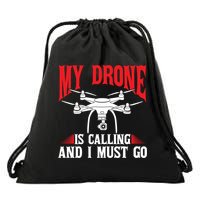 Drones My Drone Is Calling And I Must Go Drone Pilot Funny Gift Drawstring Bag