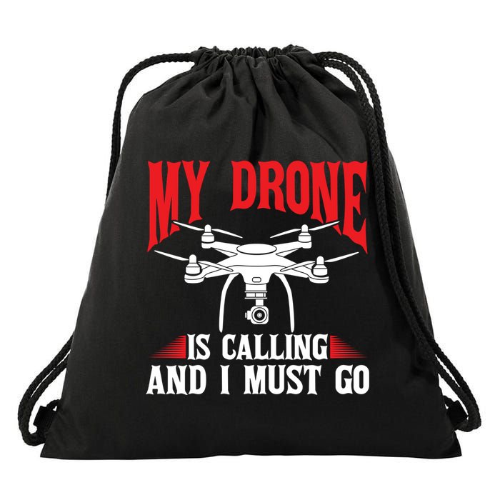 Drones My Drone Is Calling And I Must Go Drone Pilot Funny Gift Drawstring Bag
