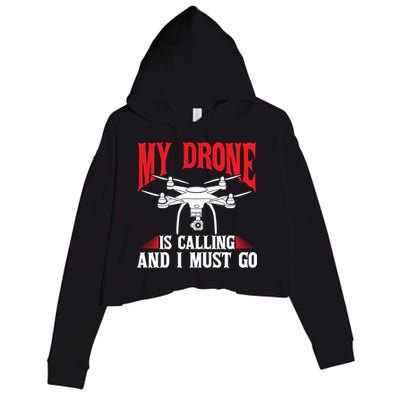 Drones My Drone Is Calling And I Must Go Drone Pilot Funny Gift Crop Fleece Hoodie