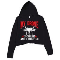 Drones My Drone Is Calling And I Must Go Drone Pilot Funny Gift Crop Fleece Hoodie