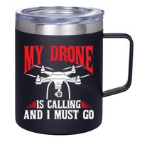 Drones My Drone Is Calling And I Must Go Drone Pilot Funny Gift 12oz Stainless Steel Coffee Mug