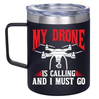 Drones My Drone Is Calling And I Must Go Drone Pilot Funny Gift 12oz Stainless Steel Coffee Mug