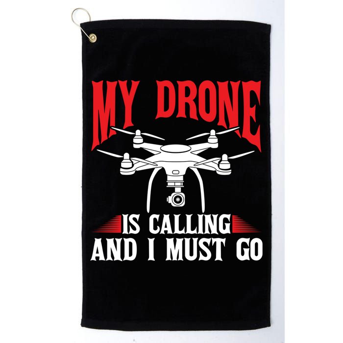 Drones My Drone Is Calling And I Must Go Drone Pilot Funny Gift Golf Towel