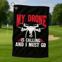 Drones My Drone Is Calling And I Must Go Drone Pilot Funny Gift Golf Towel