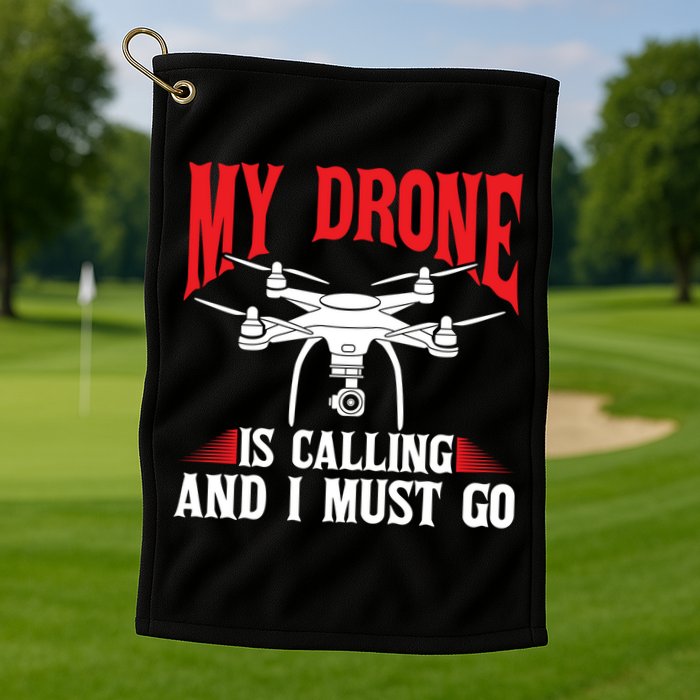 Drones My Drone Is Calling And I Must Go Drone Pilot Funny Gift Golf Towel