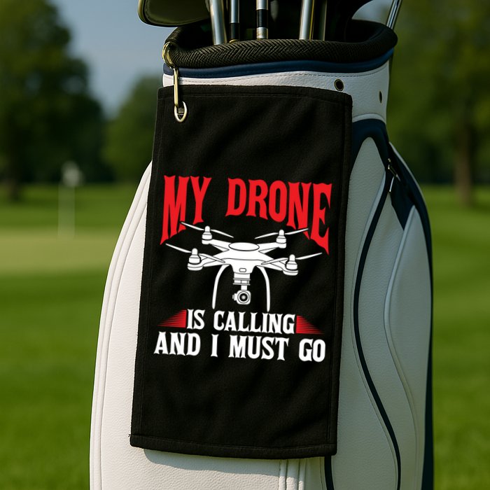 Drones My Drone Is Calling And I Must Go Drone Pilot Funny Gift Golf Towel