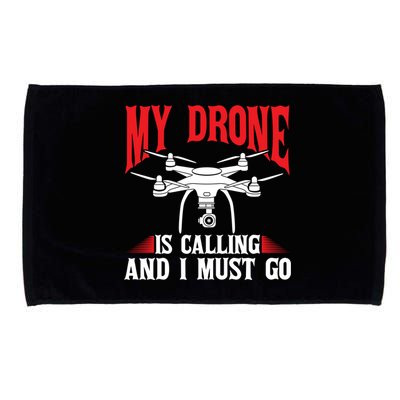 Drones My Drone Is Calling And I Must Go Drone Pilot Funny Gift Microfiber Hand Towel
