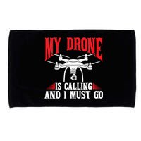 Drones My Drone Is Calling And I Must Go Drone Pilot Funny Gift Microfiber Hand Towel