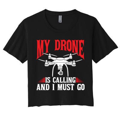 Drones My Drone Is Calling And I Must Go Drone Pilot Funny Gift Crop Top