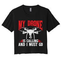 Drones My Drone Is Calling And I Must Go Drone Pilot Funny Gift Crop Top
