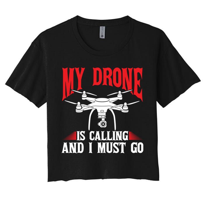 Drones My Drone Is Calling And I Must Go Drone Pilot Funny Gift Crop Top