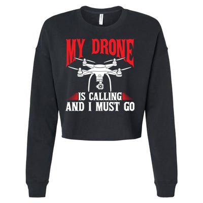 Drones My Drone Is Calling And I Must Go Drone Pilot Funny Gift Cropped Pullover Crew