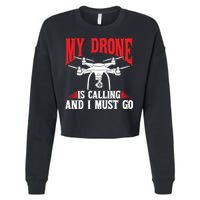 Drones My Drone Is Calling And I Must Go Drone Pilot Funny Gift Cropped Pullover Crew