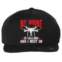 Drones My Drone Is Calling And I Must Go Drone Pilot Funny Gift Wool Snapback Cap