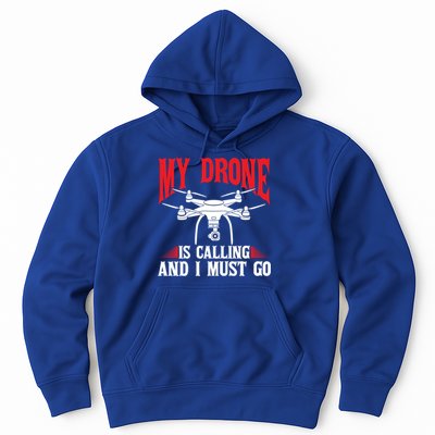 Drones My Drone Is Calling And I Must Go Drone Pilot Funny Gift Hoodie