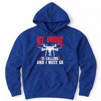 Drones My Drone Is Calling And I Must Go Drone Pilot Funny Gift Hoodie