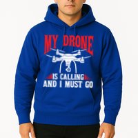 Drones My Drone Is Calling And I Must Go Drone Pilot Funny Gift Hoodie