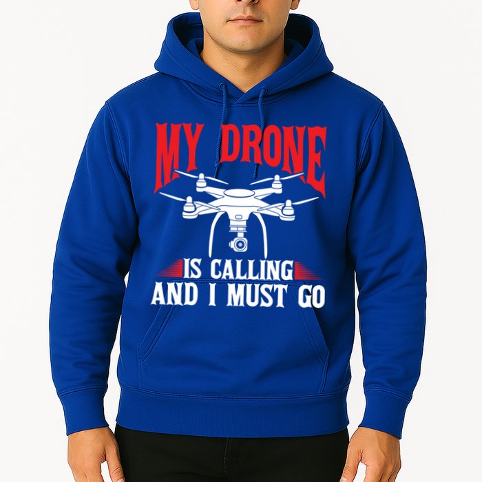 Drones My Drone Is Calling And I Must Go Drone Pilot Funny Gift Hoodie