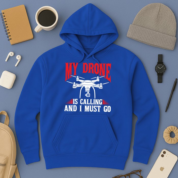 Drones My Drone Is Calling And I Must Go Drone Pilot Funny Gift Hoodie