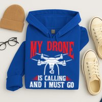 Drones My Drone Is Calling And I Must Go Drone Pilot Funny Gift Hoodie