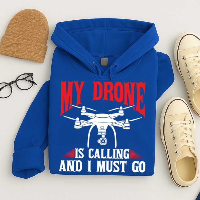 Drones My Drone Is Calling And I Must Go Drone Pilot Funny Gift Hoodie