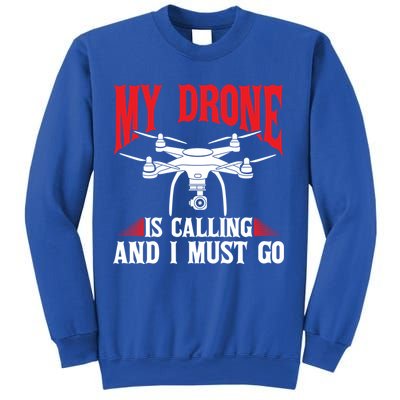 Drones My Drone Is Calling And I Must Go Drone Pilot Funny Gift Sweatshirt