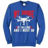 Drones My Drone Is Calling And I Must Go Drone Pilot Funny Gift Sweatshirt