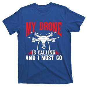 Drones My Drone Is Calling And I Must Go Drone Pilot Funny Gift T-Shirt