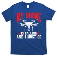 Drones My Drone Is Calling And I Must Go Drone Pilot Funny Gift T-Shirt