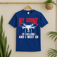 Drones My Drone Is Calling And I Must Go Drone Pilot Funny Gift T-Shirt