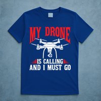 Drones My Drone Is Calling And I Must Go Drone Pilot Funny Gift T-Shirt