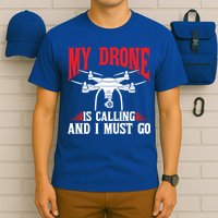 Drones My Drone Is Calling And I Must Go Drone Pilot Funny Gift T-Shirt