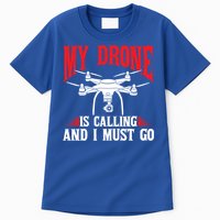 Drones My Drone Is Calling And I Must Go Drone Pilot Funny Gift Tall T-Shirt