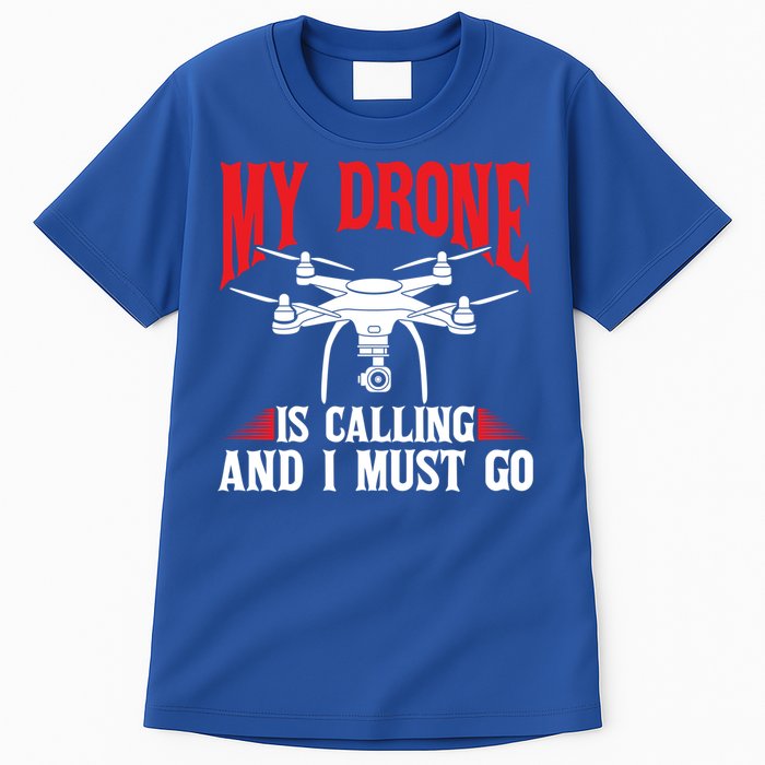 Drones My Drone Is Calling And I Must Go Drone Pilot Funny Gift Tall T-Shirt