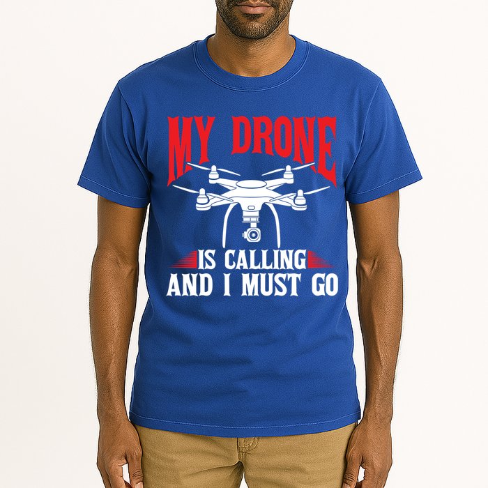 Drones My Drone Is Calling And I Must Go Drone Pilot Funny Gift Tall T-Shirt