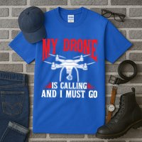Drones My Drone Is Calling And I Must Go Drone Pilot Funny Gift Tall T-Shirt