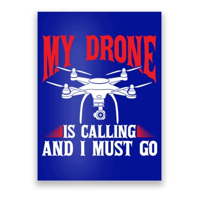 Drones My Drone Is Calling And I Must Go Drone Pilot Funny Gift Poster