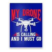 Drones My Drone Is Calling And I Must Go Drone Pilot Funny Gift Poster